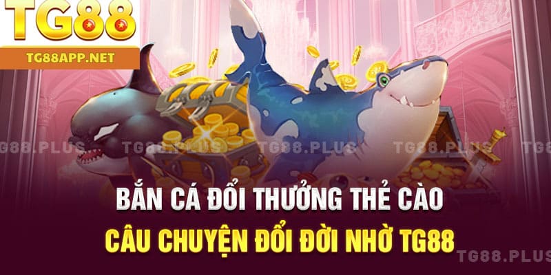 bắn cá đổi thưởng thẻ cào