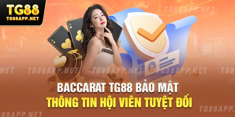 Baccarat TG88 bảo mật thông tin hội viên tuyệt đối