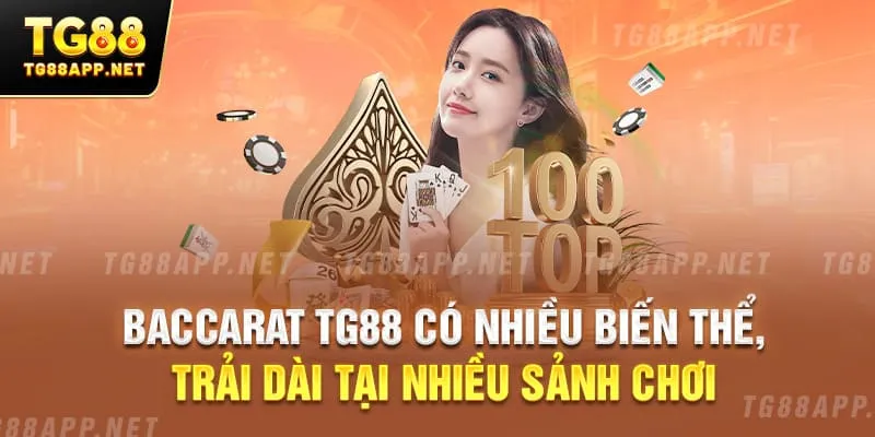 Baccarat TG88 có nhiều biến thể, trải dài tại nhiều sảnh chơi