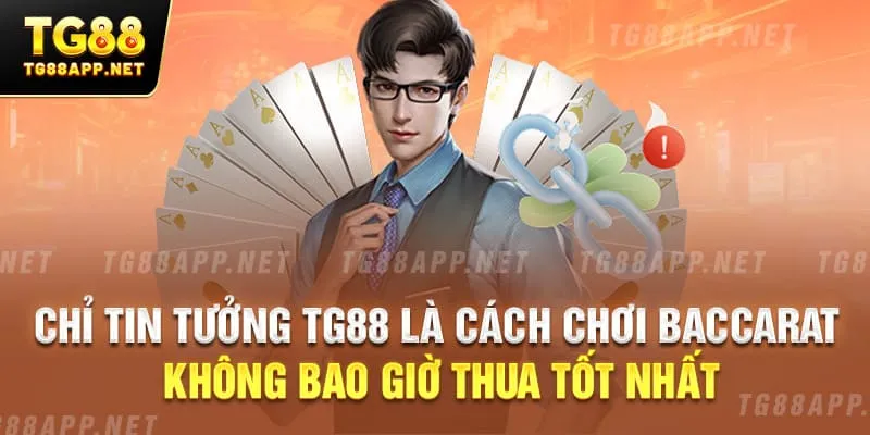 Chỉ tin tưởng TG88 là cách chơi baccarat không bao giờ thua tốt nhất