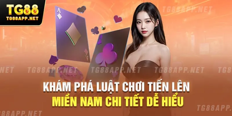 Khám phá luật chơi Tiến Lên Miền Nam chi tiết dễ hiểu