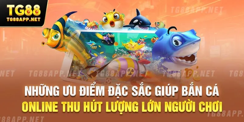 Những ưu điểm đặc sắc giúp bắn cá online thu hút lượng lớn người chơi