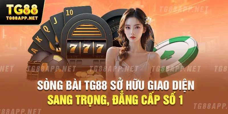 Sòng bài TG88 sở hữu giao diện sang trọng, đẳng cấp số 1