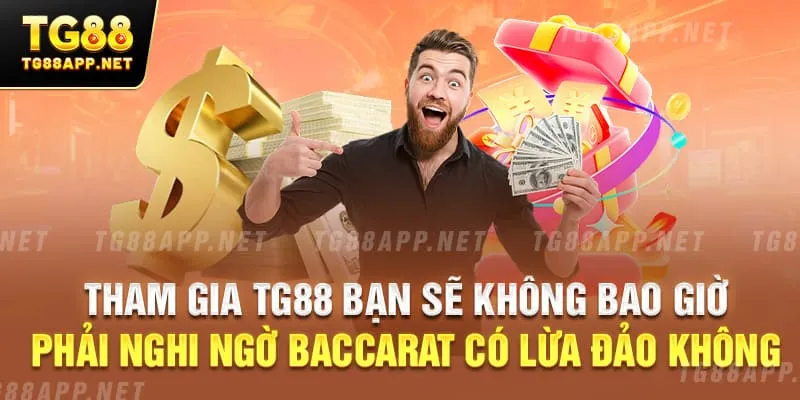 Tham gia TG88 bạn sẽ không bao giờ phải nghi ngờ baccarat có lừa đảo không
