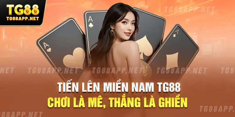 Tiến Lên Miền Nam tại đấu trường TG88 chơi là nghiền