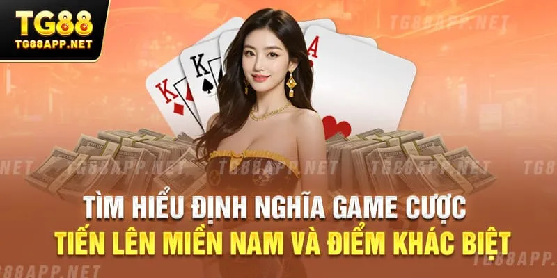 Tìm hiểu định nghĩa game cược Tiến Lên Miền Nam và điểm khác biệt