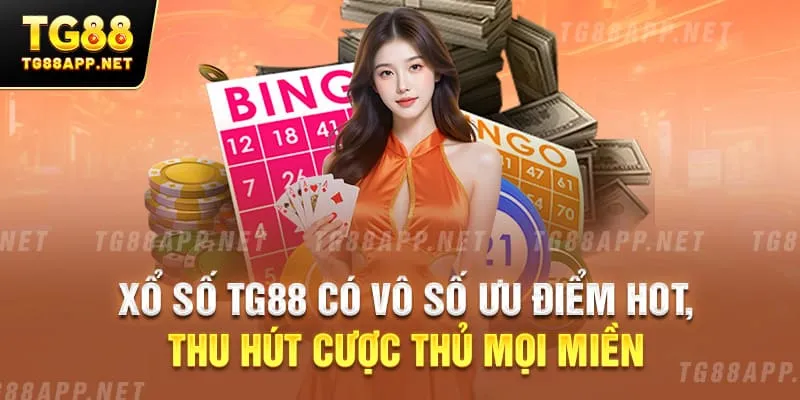 Xổ số TG88 có vô số ưu điểm hot, thu hút cược thủ mọi miền