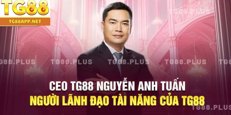Nhà lãnh đạo tg88 Nguyễn Anh Tuấn