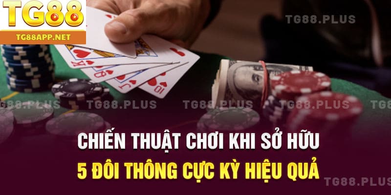 Chiến thuật chơi khi sở hữu 5 đôi thông cực kỳ hiệu quả
