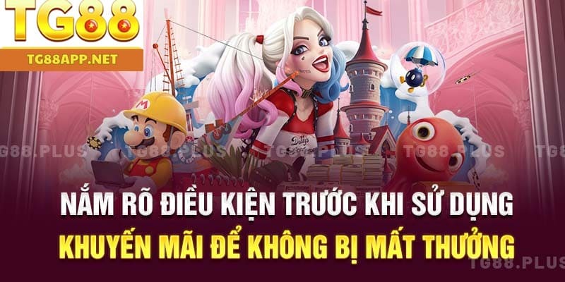 Nắm rõ điều kiện trước khi sử dụng khuyến mãi để không bị mất thưởng