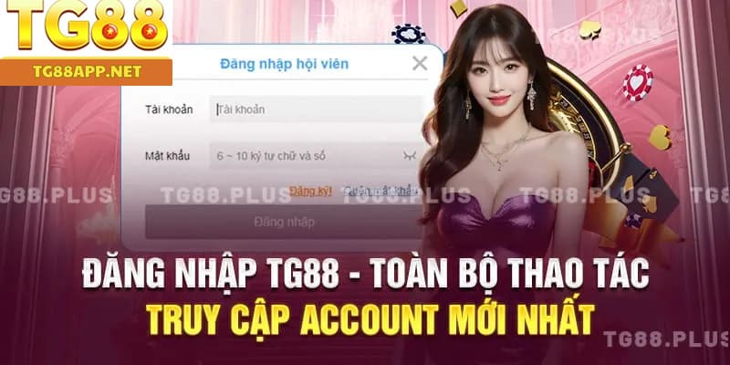 Đăng Nhập TG88 – Hướng Dẫn Truy Cập Tài Khoản Mới Nhất 2025