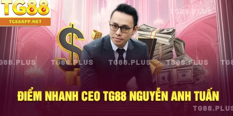 Điểm nhanh CEO TG88 Nguyễn Anh Tuấn