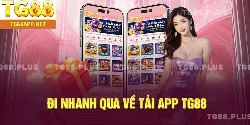 Đi nhanh qua về tải app TG88