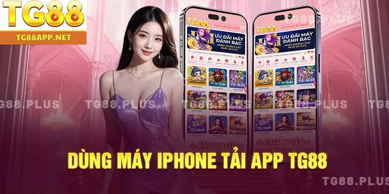 Dùng máy iPhone tải app TG88
