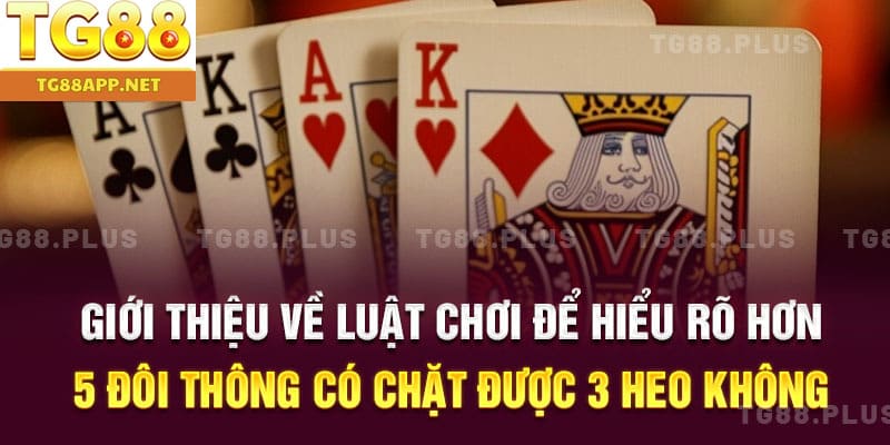 Giới thiệu về luật chơi để hiểu rõ hơn 5 đôi thông có chặt được 3 heo không
