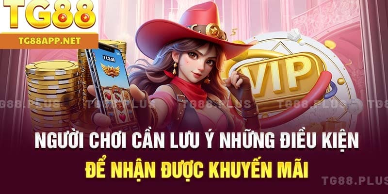 Người chơi cần lưu ý những điều kiện để nhận được khuyến mãi