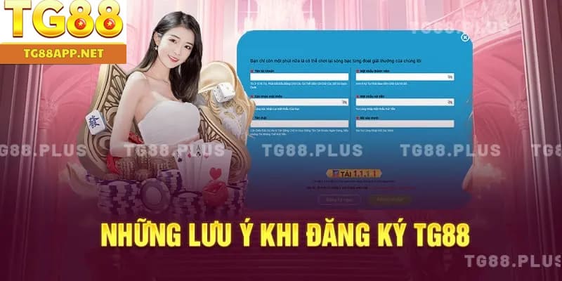 Những lưu ý khi đăng ký TG88