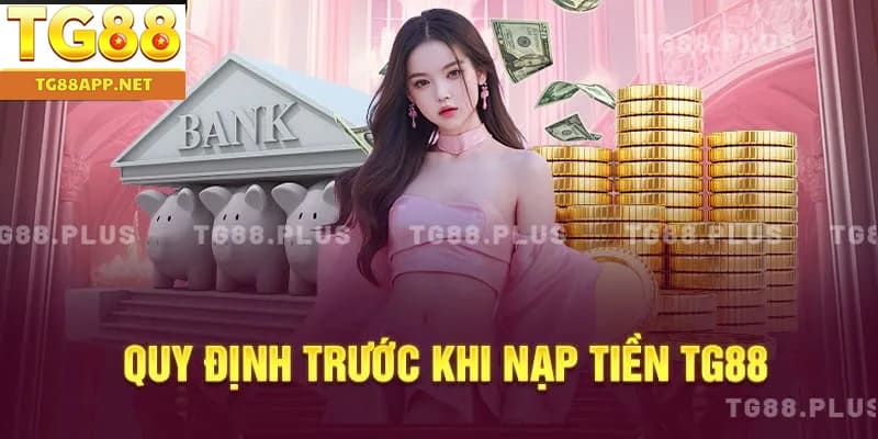 Quy định trước khi nạp tiền TG88