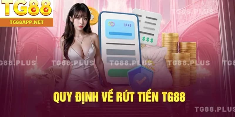 Quy định về rút tiền TG88