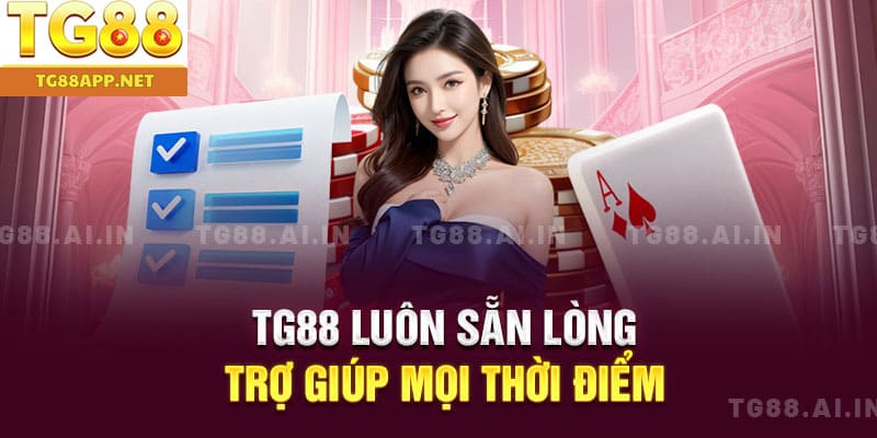 TG88 luôn sẵn lòng trợ giúp mọi thời điểm