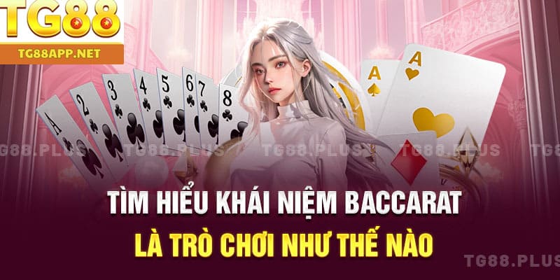 Tìm hiểu khái niệm Baccarat là trò chơi như thế nào