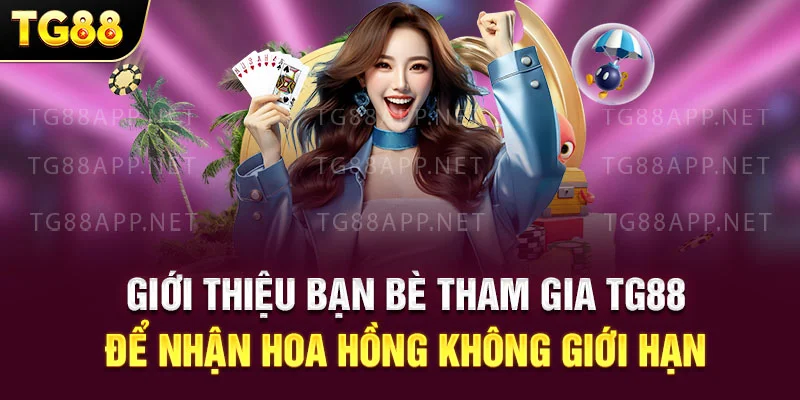 Giới thiệu bạn bè tham gia TG88 để nhận hoa hồng không giới hạn