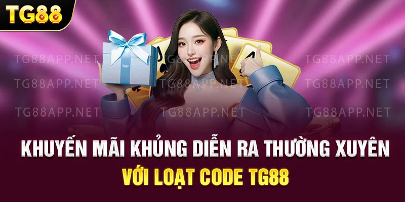 Khuyến mãi khủng diễn ra thường xuyên với loạt code TG88
