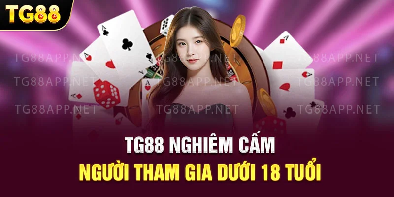 TG88 nghiêm cấm người tham gia dưới 18 tuổi