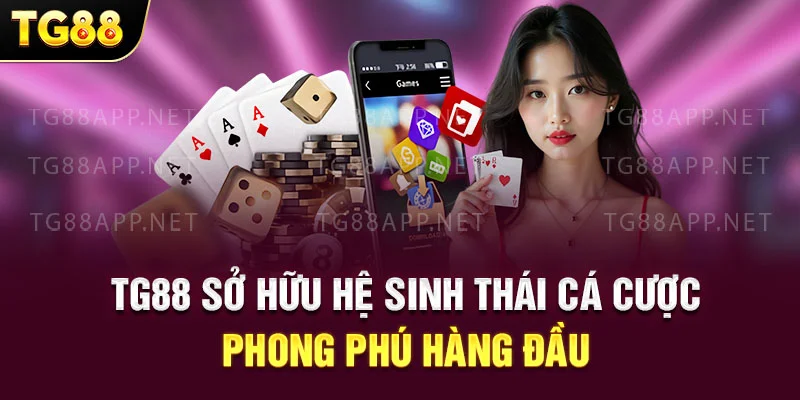 TG88 sở hữu hệ sinh thái cá cược phong phú hàng đầu